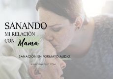 Sanando mi relación con mamá
