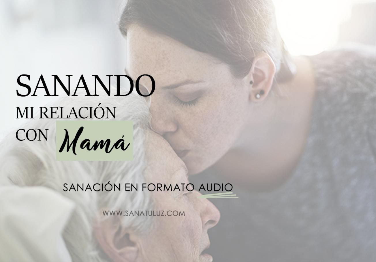 Sanando mi relación con mamá
